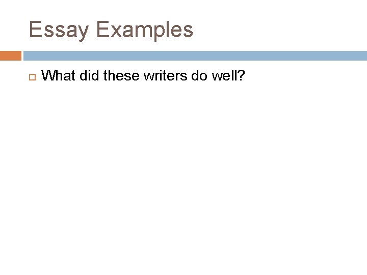 Essay Examples What did these writers do well? 