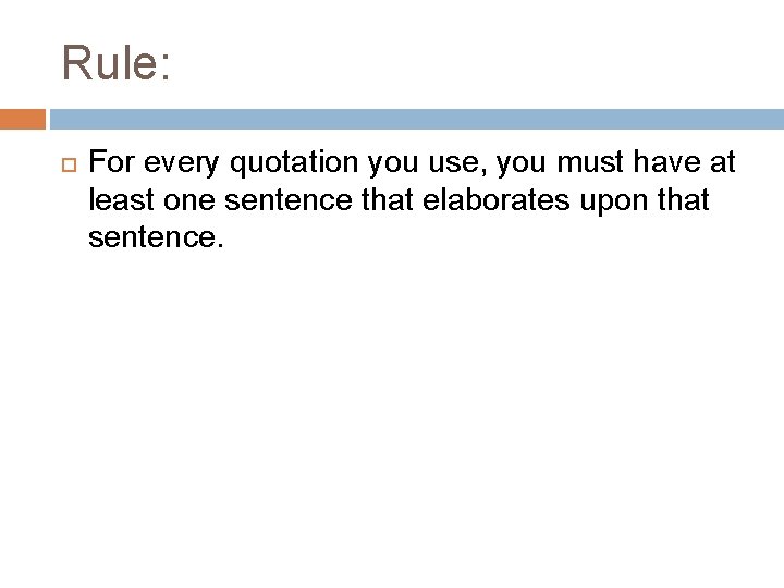 Rule: For every quotation you use, you must have at least one sentence that