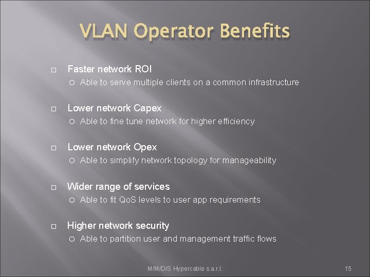 VLAN Operator Benefits Faster network ROI Lower network Capex Able to simplify network topology