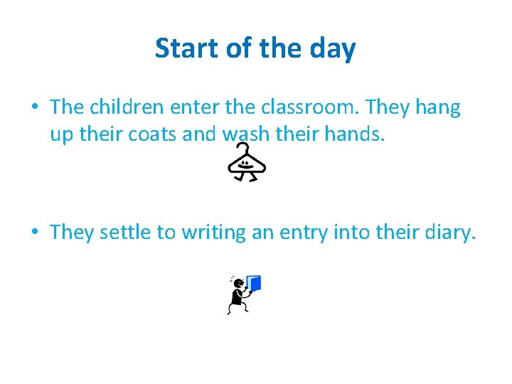Start of the day • The children enter the classroom. They hang up their