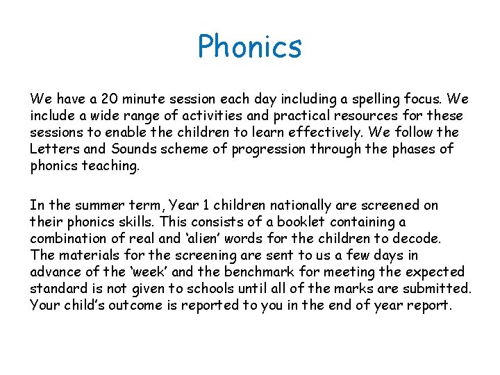 Phonics We have a 20 minute session each day including a spelling focus. We