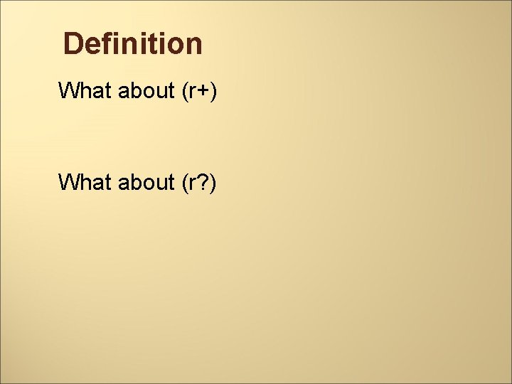 Definition What about (r+) What about (r? ) 