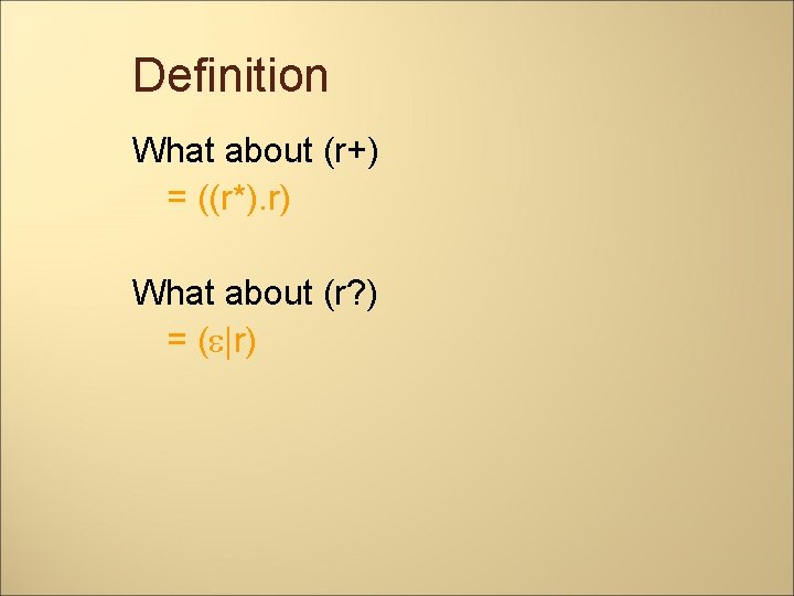 Definition What about (r+) = ((r*). r) What about (r? ) = ( |r)