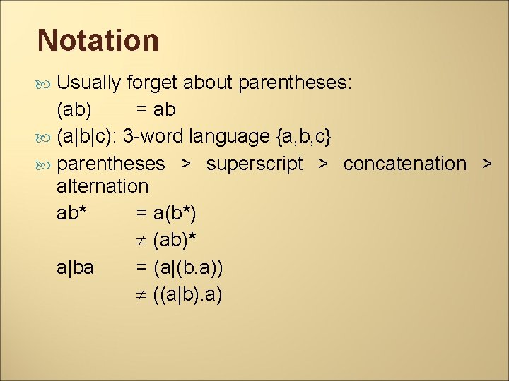 Notation Usually forget about parentheses: (ab) = ab (a|b|c): 3 -word language {a, b,