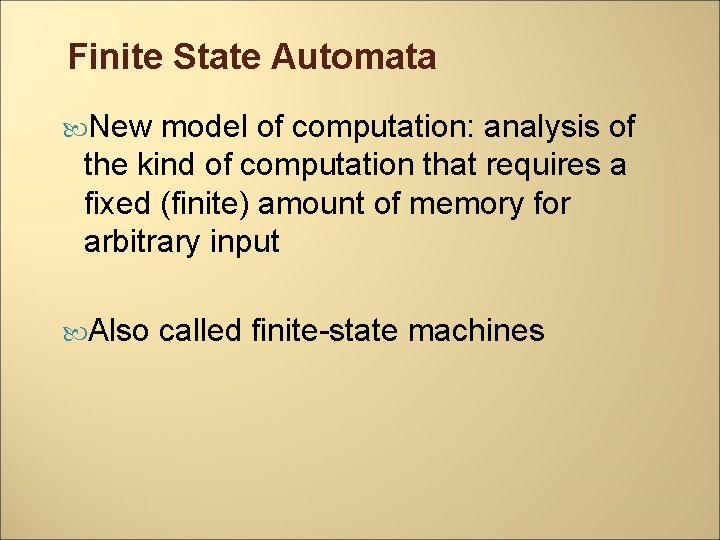 Finite State Automata New model of computation: analysis of the kind of computation that