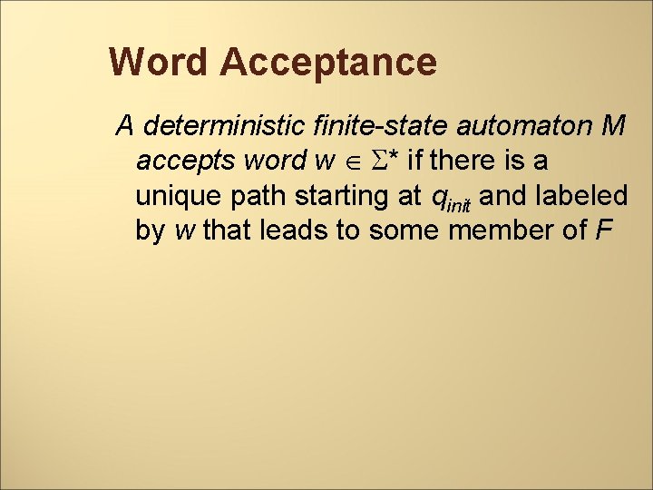 Word Acceptance A deterministic finite-state automaton M accepts word w * if there is