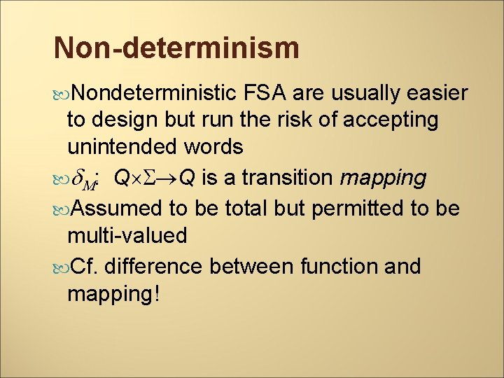 Non-determinism Nondeterministic FSA are usually easier to design but run the risk of accepting