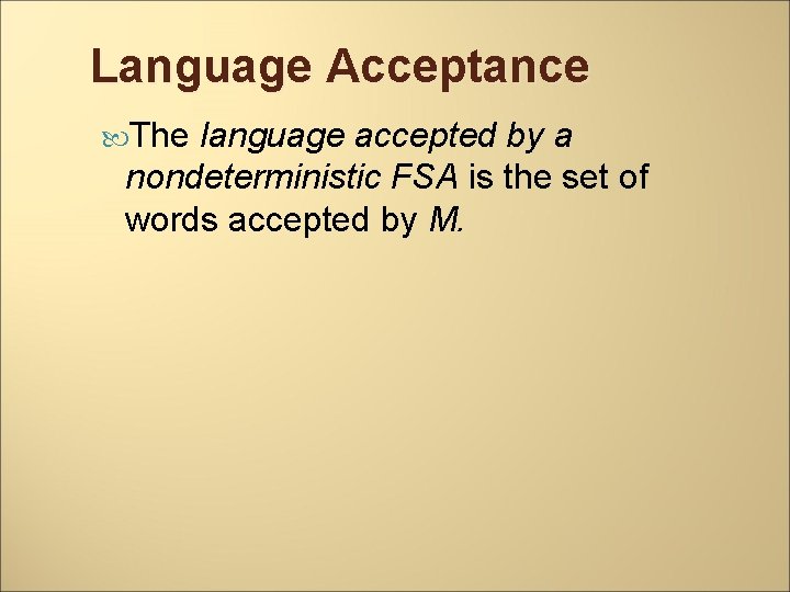 Language Acceptance The language accepted by a nondeterministic FSA is the set of words