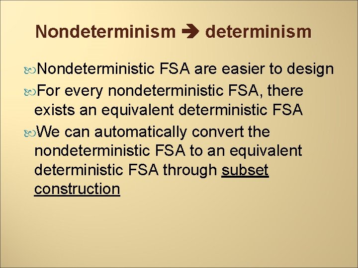 Nondeterminism Nondeterministic FSA are easier to design For every nondeterministic FSA, there exists an