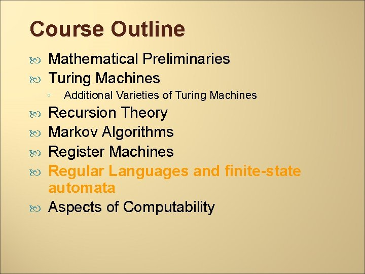 Course Outline Mathematical Preliminaries Turing Machines ◦ Additional Varieties of Turing Machines Recursion Theory