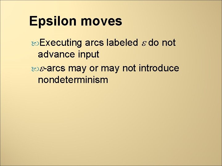 Epsilon moves arcs labeled do not advance input -arcs may or may not introduce