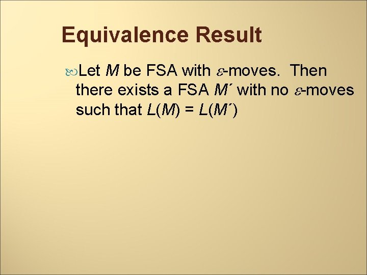 Equivalence Result M be FSA with -moves. Then there exists a FSA M´ with