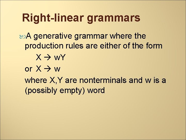 Right-linear grammars A generative grammar where the production rules are either of the form