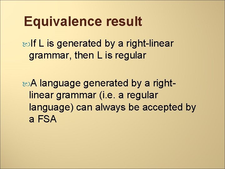 Equivalence result If L is generated by a right-linear grammar, then L is regular