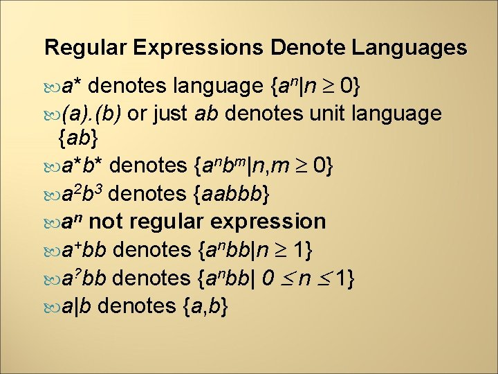 Regular Expressions Denote Languages denotes language {an|n 0} (a). (b) or just ab denotes