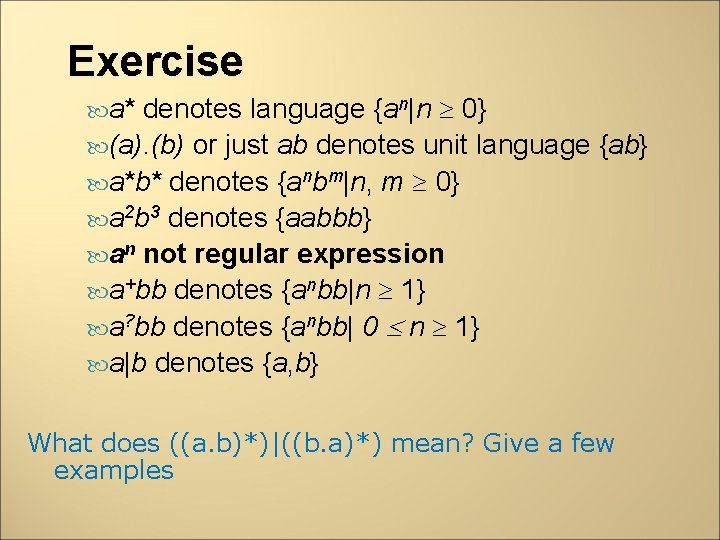 Exercise denotes language {an|n 0} (a). (b) or just ab denotes unit language {ab}