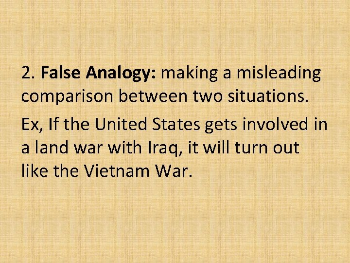 2. False Analogy: making a misleading comparison between two situations. Ex, If the United 2. False Analogy: making a misleading comparison between two situations. Ex, If the United
