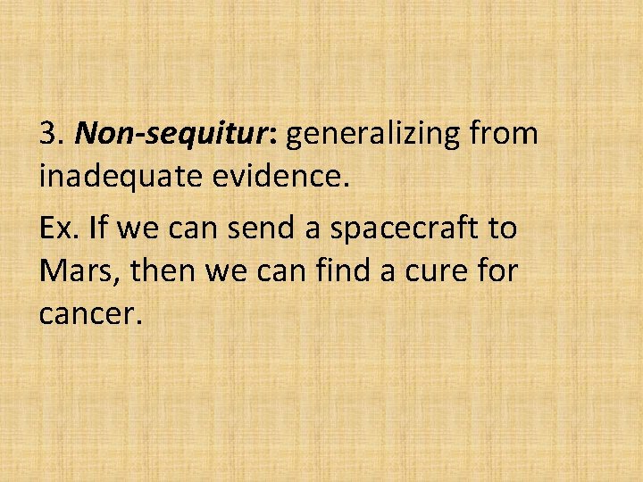 3. Non-sequitur: generalizing from inadequate evidence. Ex. If we can send a spacecraft to 3. Non-sequitur: generalizing from inadequate evidence. Ex. If we can send a spacecraft to