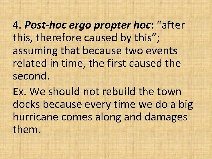 4. Post-hoc ergo propter hoc: “after this, therefore caused by this”; assuming that because 4. Post-hoc ergo propter hoc: “after this, therefore caused by this”; assuming that because