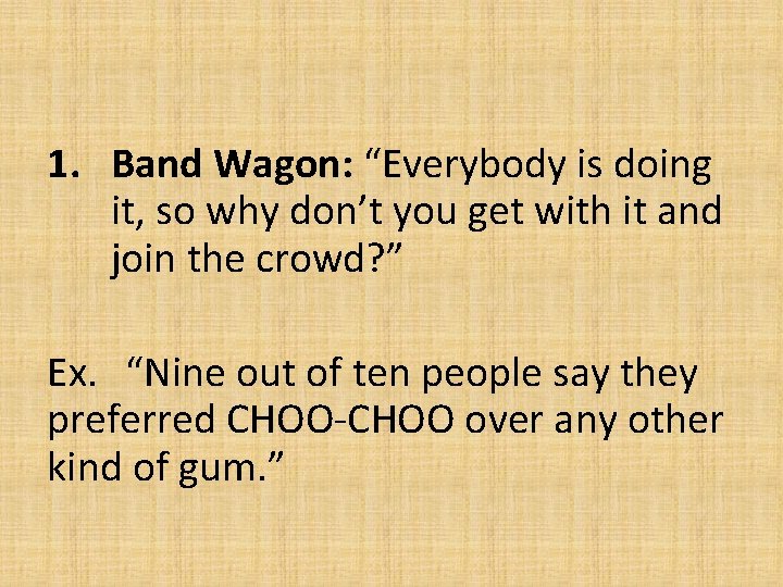 1. Band Wagon: “Everybody is doing it, so why don’t you get with it 1. Band Wagon: “Everybody is doing it, so why don’t you get with it