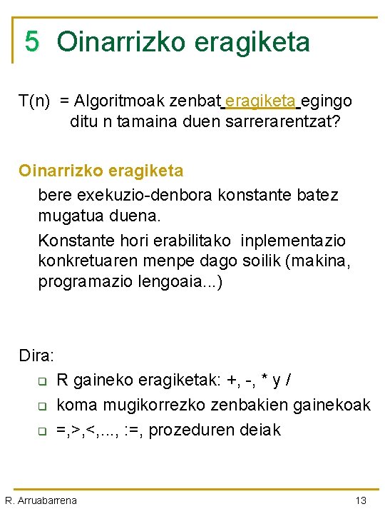 5 Oinarrizko eragiketa T(n) = Algoritmoak zenbat eragiketa egingo ditu n tamaina duen sarrerarentzat?