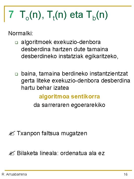 7 To(n), Tt(n) eta Tb(n) Normalki: q algoritmoek exekuzio-denbora desberdina hartzen dute tamaina desberdineko