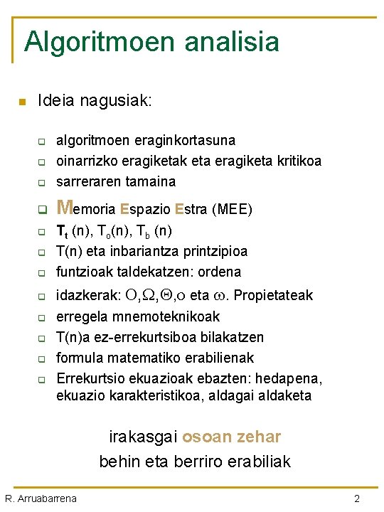 Algoritmoen analisia n Ideia nagusiak: q algoritmoen eraginkortasuna oinarrizko eragiketak eta eragiketa kritikoa sarreraren