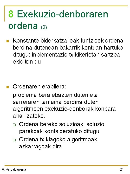 8 Exekuzio-denboraren ordena (2) n Konstante biderkatzaileak funtzioek ordena berdina dutenean bakarrik kontuan hartuko