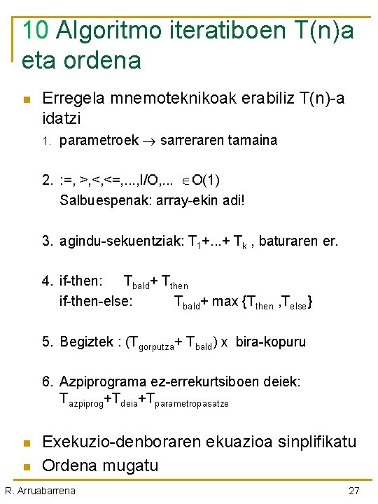 10 Algoritmo iteratiboen T(n)a eta ordena n Erregela mnemoteknikoak erabiliz T(n)-a idatzi 1. parametroek