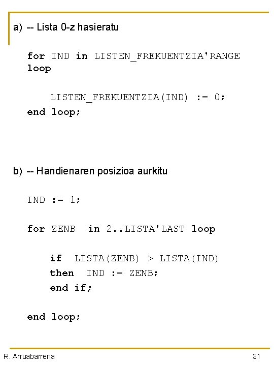 a) -- Lista 0 -z hasieratu for IND in LISTEN_FREKUENTZIA'RANGE loop LISTEN_FREKUENTZIA(IND) : =