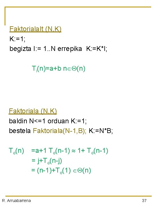 Faktoriala. It (N, K) K: =1; begizta I: = 1. . N errepika K: