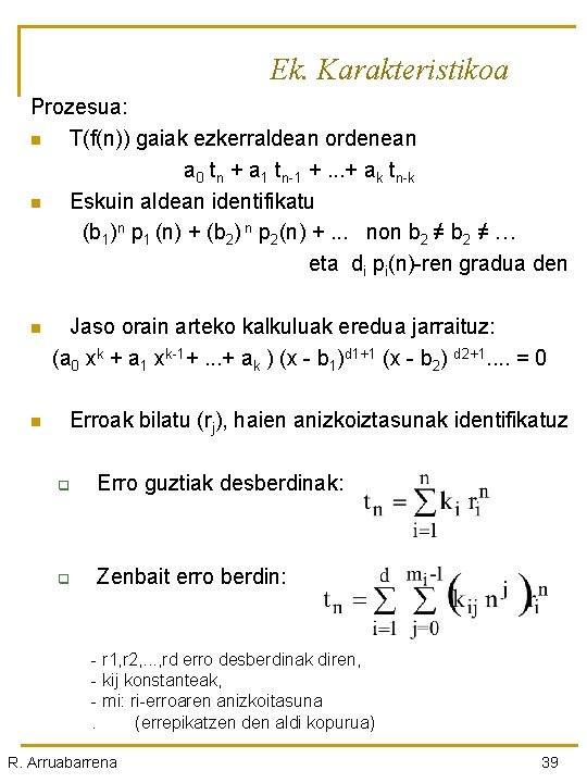 Ek. Karakteristikoa Prozesua: n T(f(n)) gaiak ezkerraldean ordenean a 0 tn + a 1