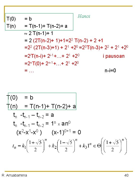 T(0) T(n) Hanoi =b = T(n-1)+ T(n-2)+ a 2 T(n-1)+ 1 = 2 (2