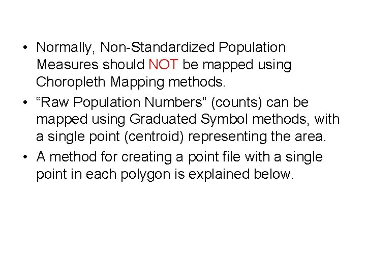  • Normally, Non-Standardized Population Measures should NOT be mapped using Choropleth Mapping methods.