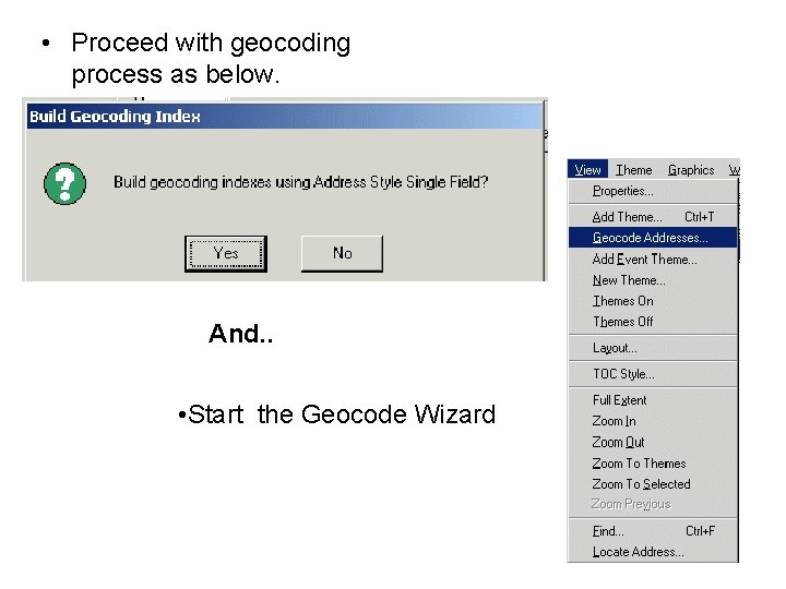  • Proceed with geocoding process as below. And. . • Start the Geocode