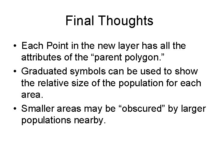 Final Thoughts • Each Point in the new layer has all the attributes of