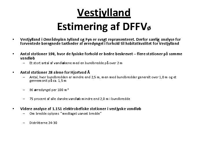 Vestjylland Estimering af DFFVø • Vestjylland i Områdeplan Jylland og Fyn er svagt repræsenteret.