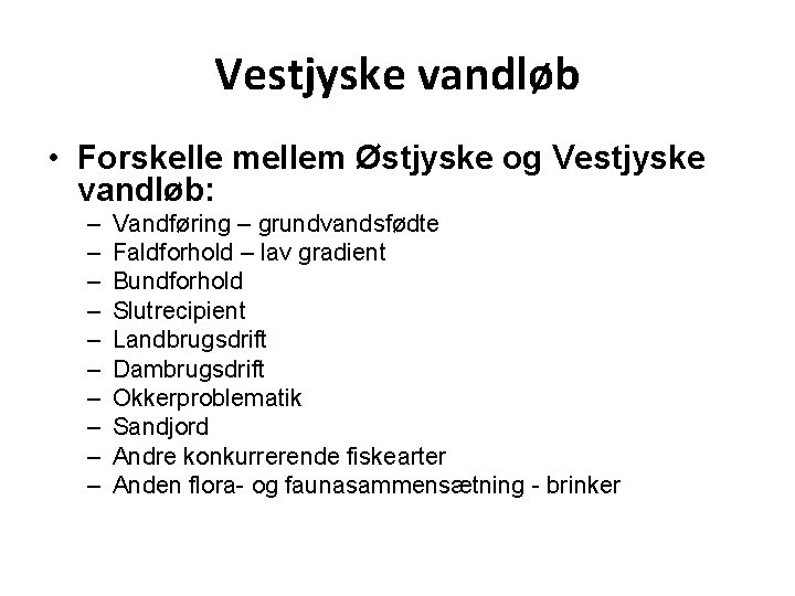 Vestjyske vandløb • Forskelle mellem Østjyske og Vestjyske vandløb: – – – – –