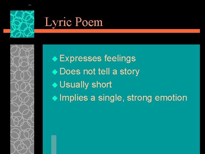 Lyric Poem u Expresses feelings u Does not tell a story u Usually short