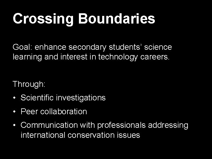 Crossing Boundaries Goal: enhance secondary students’ science learning and interest in technology careers. Through:
