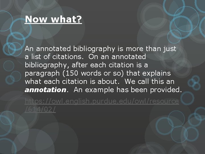 Now what? An annotated bibliography is more than just a list of citations. On