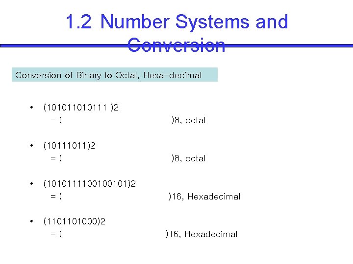 1. 2 Number Systems and Conversion of Binary to Octal, Hexa-decimal • • (1010111