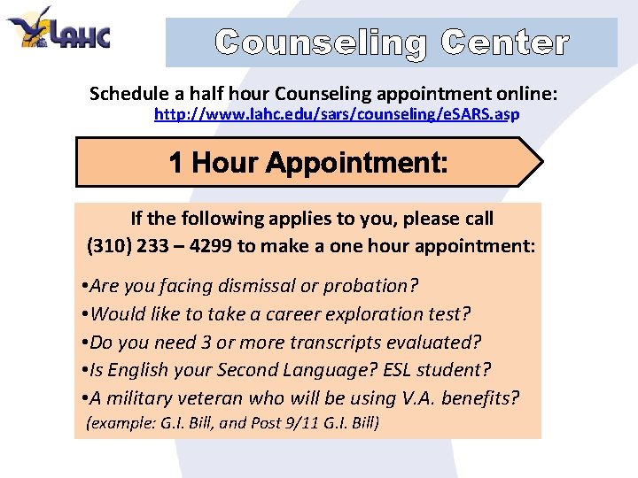 Counseling Center Schedule a half hour Counseling appointment online: http: //www. lahc. edu/sars/counseling/e. SARS.
