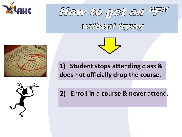 How to get an “F” without trying 1) Student stops attending class & does