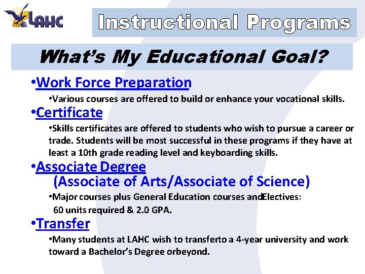 Instructional Programs What’s My Educational Goal? • Work Force Preparation • Various courses are
