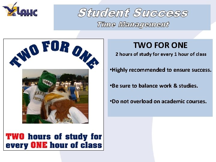 Student Success Time Management TWO FOR ONE 2 hours of study for every 1