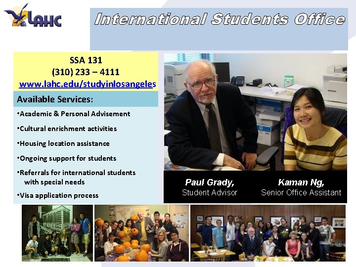 International Students Office SSA 131 (310) 233 – 4111 www. lahc. edu/studyinlosangeles Available Services: