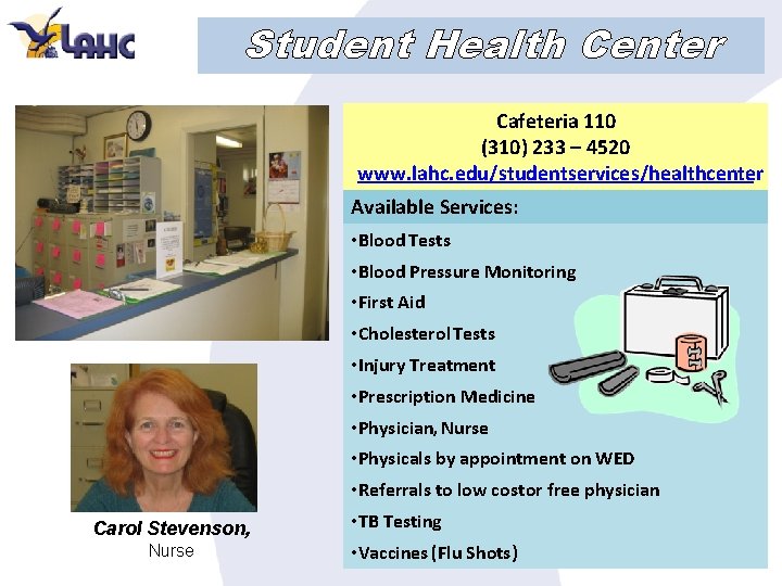 Student Health Center Cafeteria 110 (310) 233 – 4520 www. lahc. edu/studentservices/healthcenter Available Services: