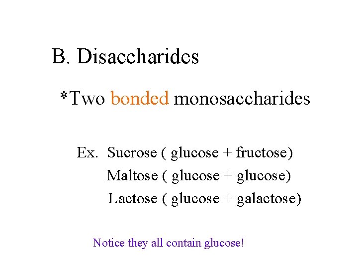 B. Disaccharides *Two bonded monosaccharides Ex. Sucrose ( glucose + fructose) Maltose ( glucose