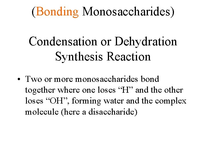 (Bonding Monosaccharides) Condensation or Dehydration Synthesis Reaction • Two or more monosaccharides bond together